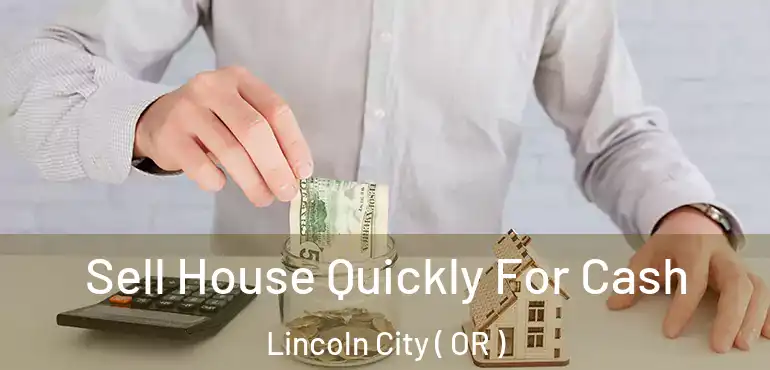  Sell House Quickly For Cash Lincoln City ( OR )