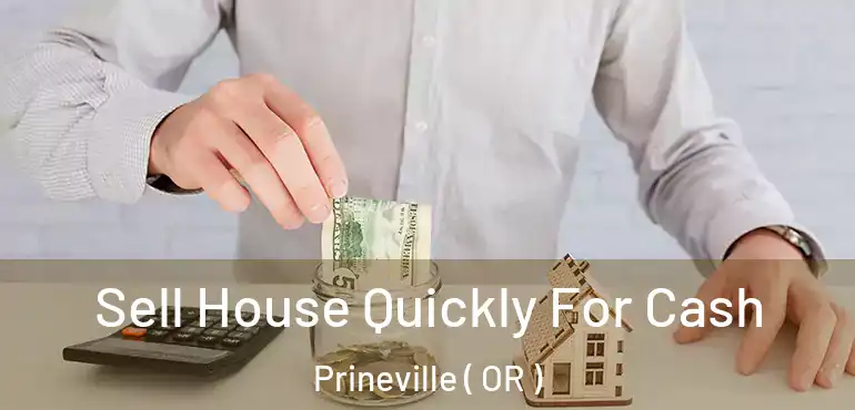  Sell House Quickly For Cash Prineville ( OR )
