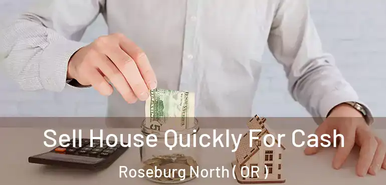  Sell House Quickly For Cash Roseburg North ( OR )