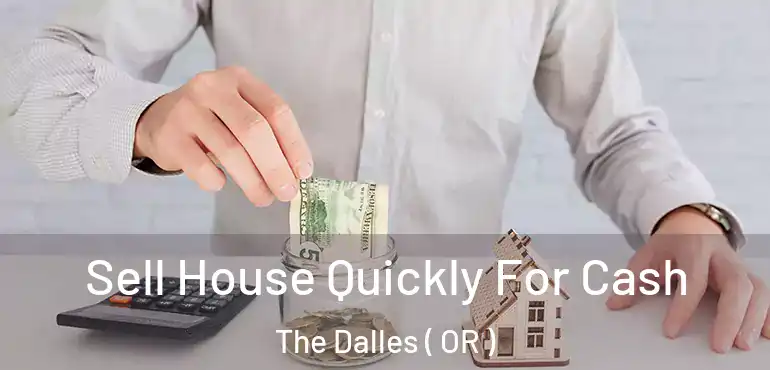  Sell House Quickly For Cash The Dalles ( OR )