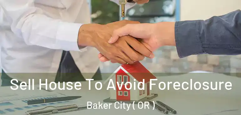  Sell House To Avoid Foreclosure Baker City ( OR )