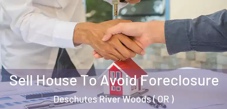  Sell House To Avoid Foreclosure Deschutes River Woods ( OR )