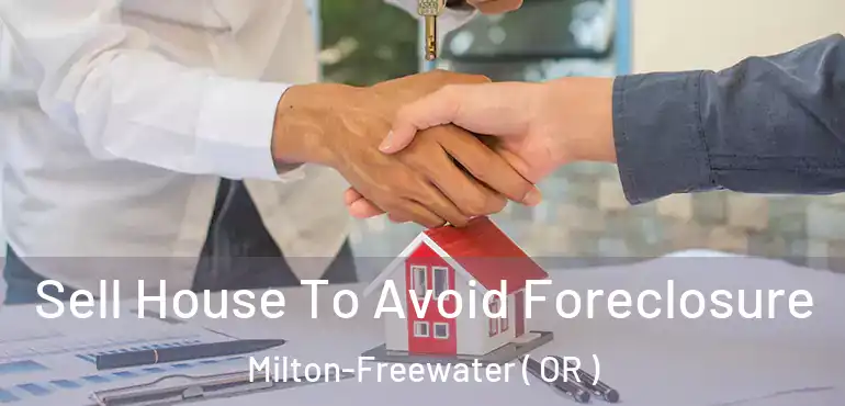  Sell House To Avoid Foreclosure Milton-Freewater ( OR )