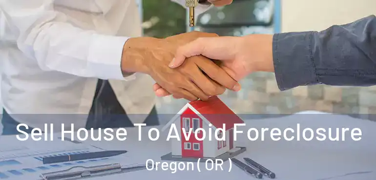  Sell House To Avoid Foreclosure Oregon ( OR )