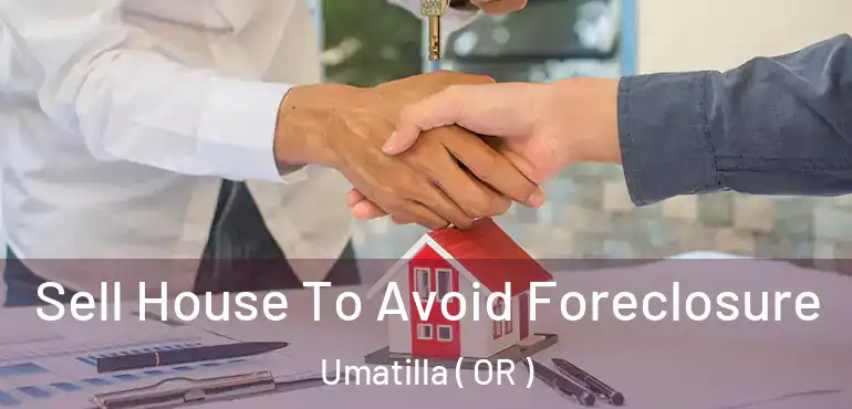  Sell House To Avoid Foreclosure Umatilla ( OR )