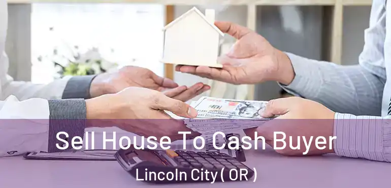  Sell House To Cash Buyer Lincoln City ( OR )