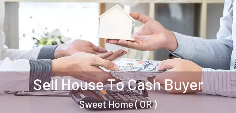  Sell House To Cash Buyer Sweet Home ( OR )