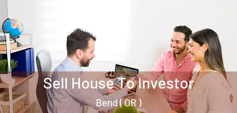  Sell House To Investor Bend ( OR )
