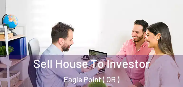  Sell House To Investor Eagle Point ( OR )