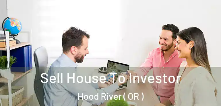  Sell House To Investor Hood River ( OR )