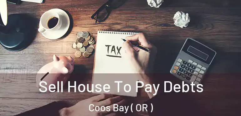  Sell House To Pay Debts Coos Bay ( OR )