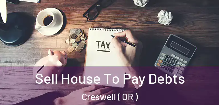 Sell House To Pay Debts Creswell ( OR )