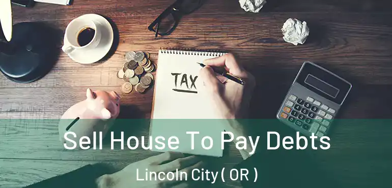  Sell House To Pay Debts Lincoln City ( OR )
