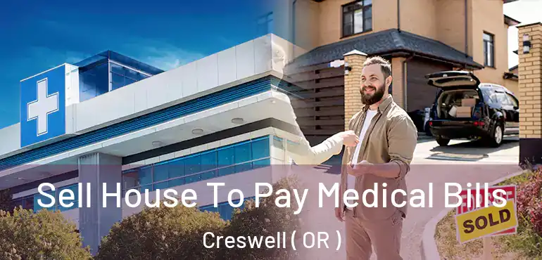  Sell House To Pay Medical Bills Creswell ( OR )