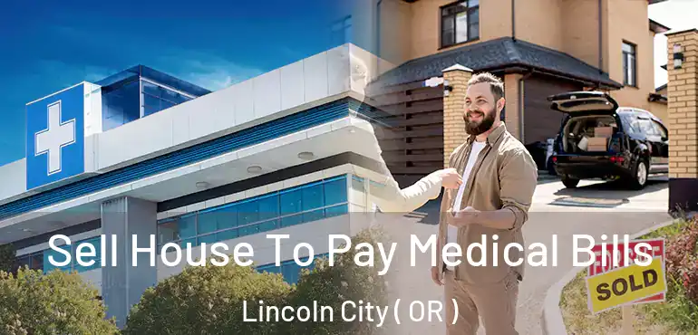  Sell House To Pay Medical Bills Lincoln City ( OR )