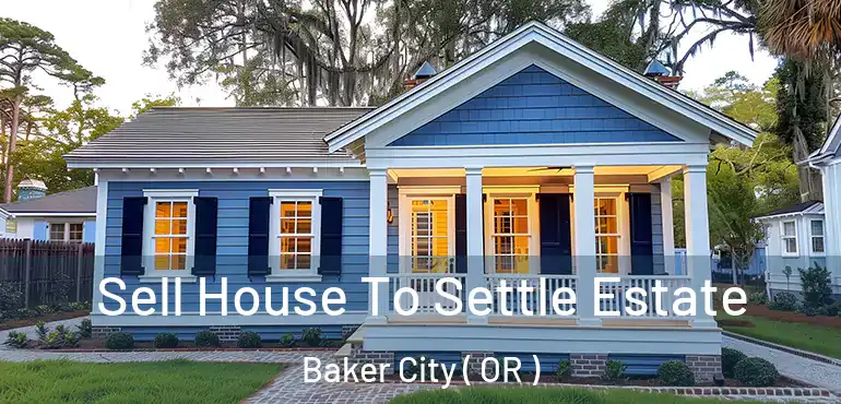  Sell House To Settle Estate Baker City ( OR )