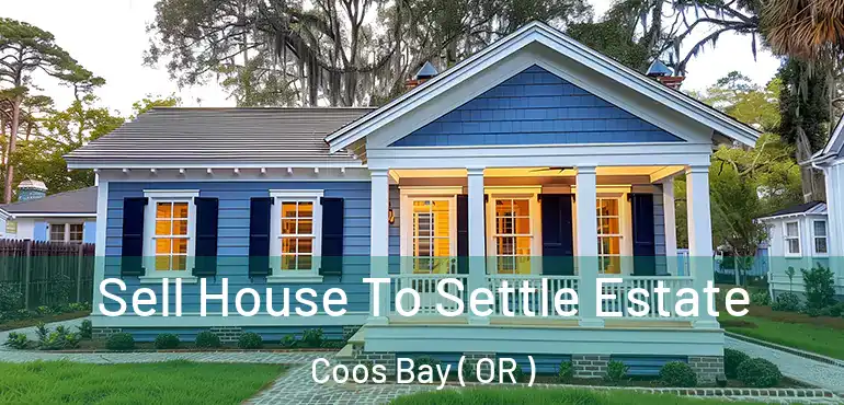  Sell House To Settle Estate Coos Bay ( OR )