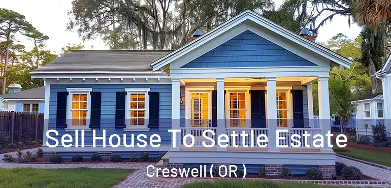  Sell House To Settle Estate Creswell ( OR )
