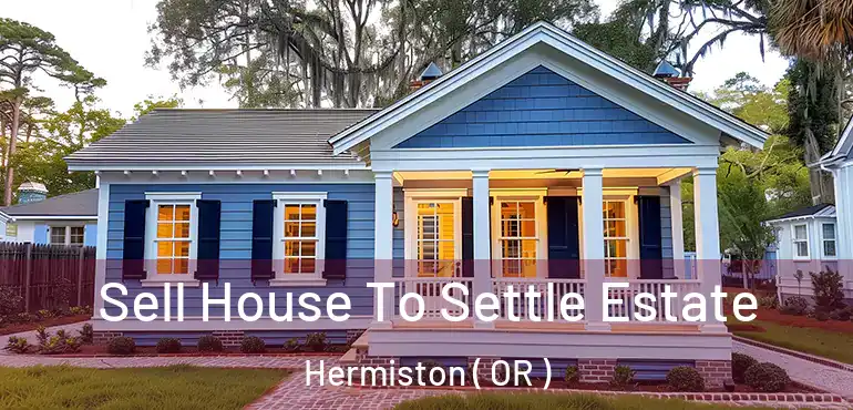  Sell House To Settle Estate Hermiston ( OR )