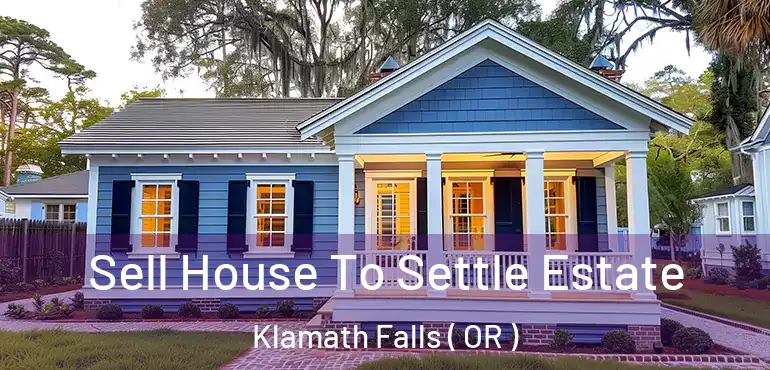  Sell House To Settle Estate Klamath Falls ( OR )