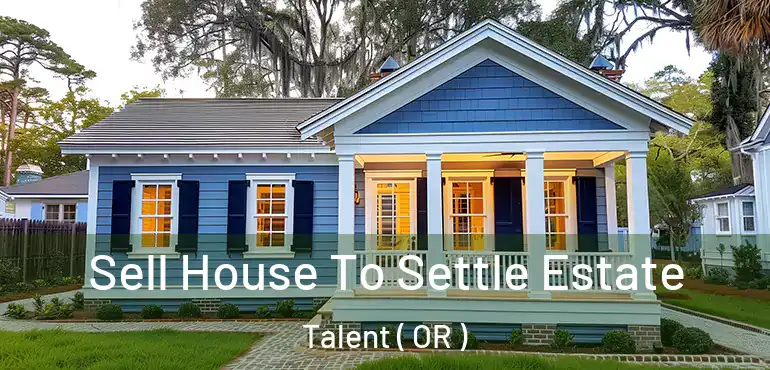  Sell House To Settle Estate Talent ( OR )