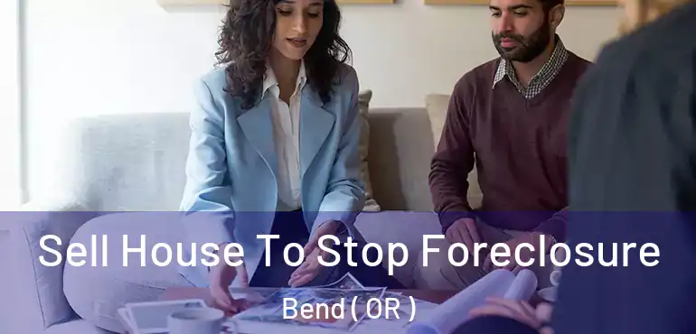  Sell House To Stop Foreclosure Bend ( OR )