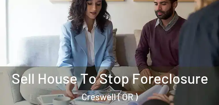  Sell House To Stop Foreclosure Creswell ( OR )