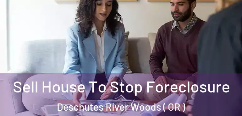  Sell House To Stop Foreclosure Deschutes River Woods ( OR )