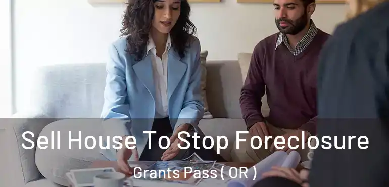  Sell House To Stop Foreclosure Grants Pass ( OR )