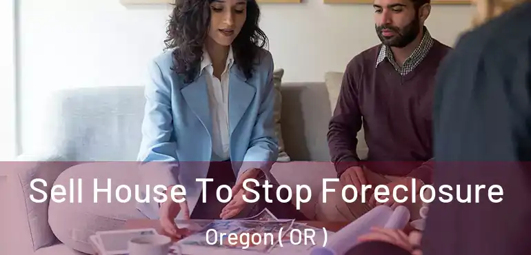  Sell House To Stop Foreclosure Oregon ( OR )