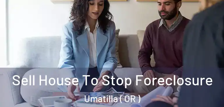  Sell House To Stop Foreclosure Umatilla ( OR )