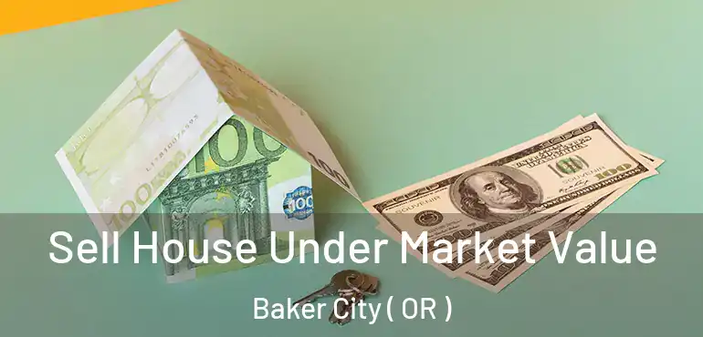  Sell House Under Market Value Baker City ( OR )