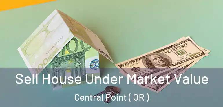  Sell House Under Market Value Central Point ( OR )