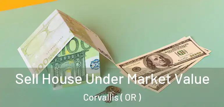  Sell House Under Market Value Corvallis ( OR )