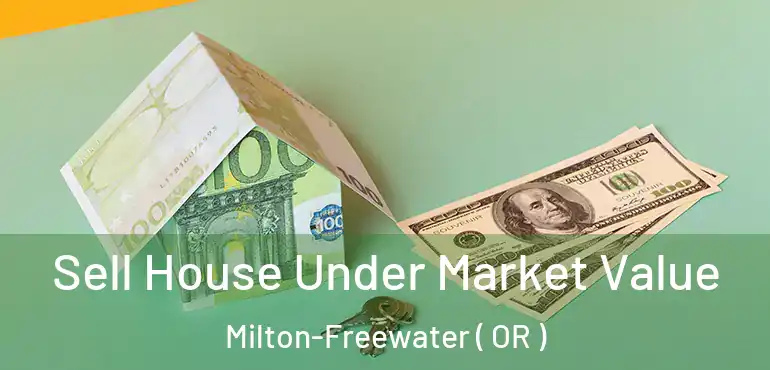  Sell House Under Market Value Milton-Freewater ( OR )