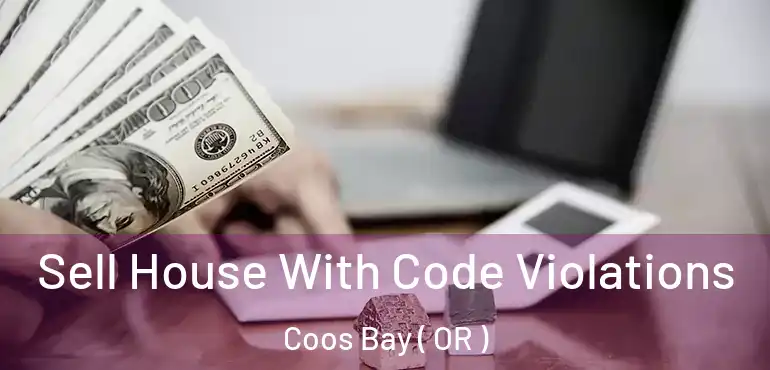  Sell House With Code Violations Coos Bay ( OR )