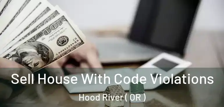  Sell House With Code Violations Hood River ( OR )
