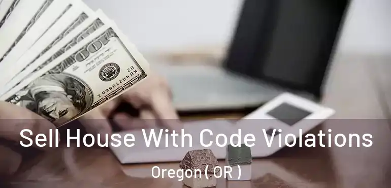  Sell House With Code Violations Oregon ( OR )