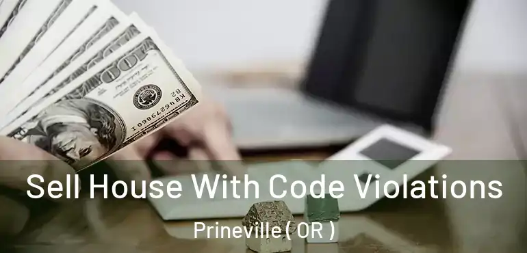  Sell House With Code Violations Prineville ( OR )