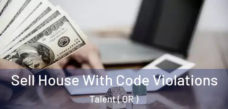  Sell House With Code Violations Talent ( OR )