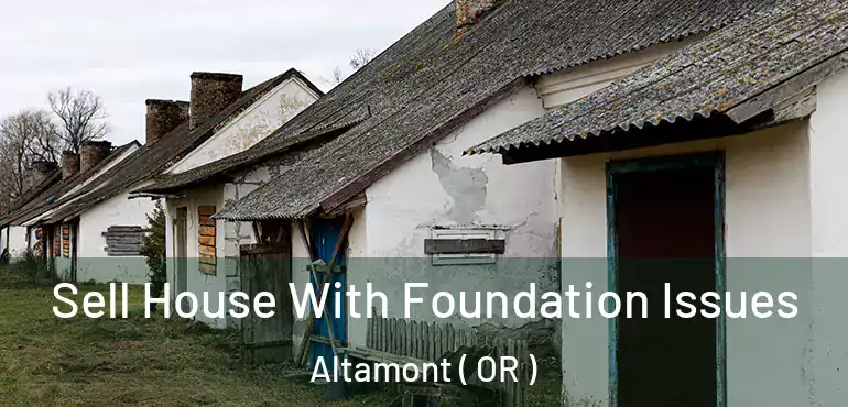  Sell House With Foundation Issues Altamont ( OR )