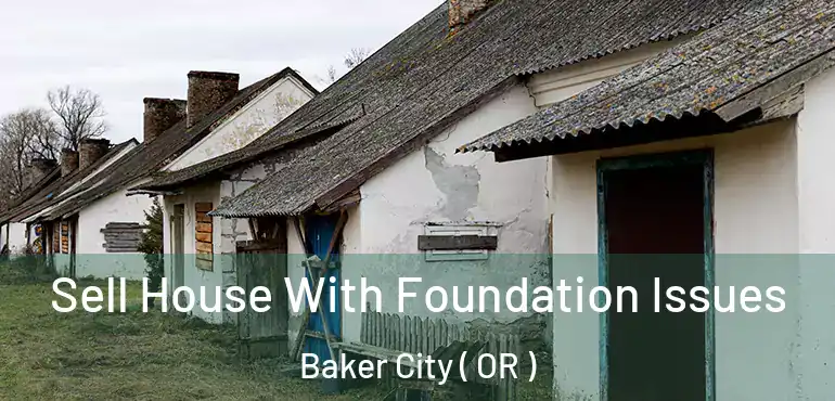  Sell House With Foundation Issues Baker City ( OR )