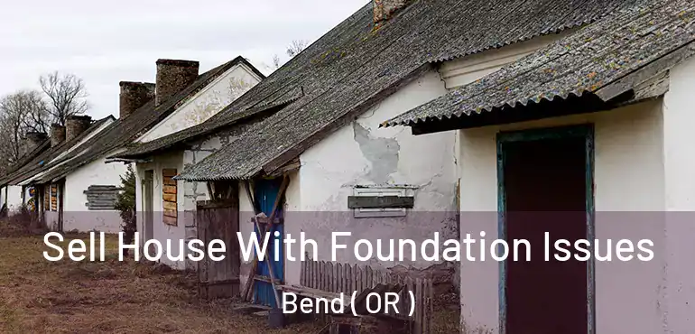  Sell House With Foundation Issues Bend ( OR )