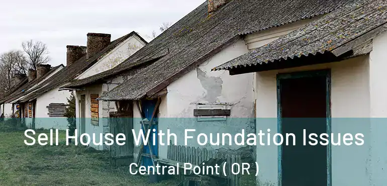 Sell House With Foundation Issues Central Point ( OR )