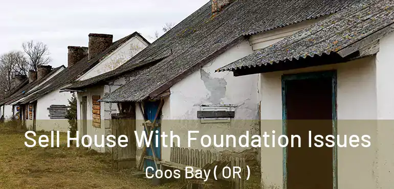  Sell House With Foundation Issues Coos Bay ( OR )