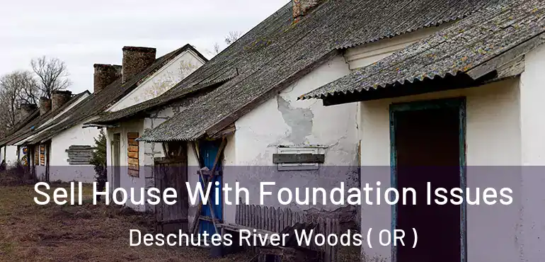  Sell House With Foundation Issues Deschutes River Woods ( OR )