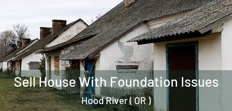  Sell House With Foundation Issues Hood River ( OR )