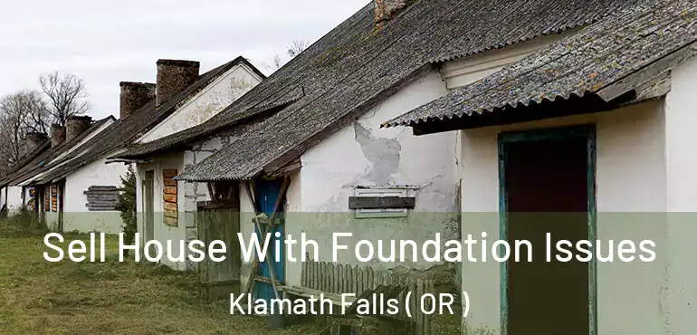  Sell House With Foundation Issues Klamath Falls ( OR )