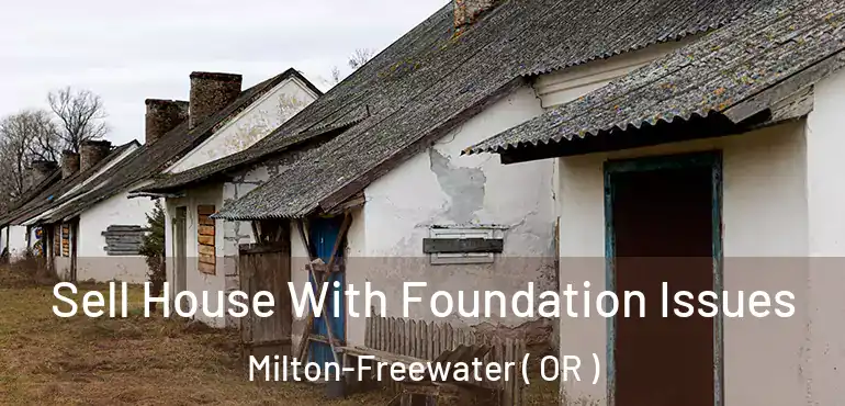  Sell House With Foundation Issues Milton-Freewater ( OR )