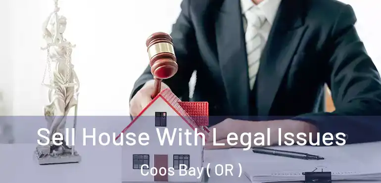  Sell House With Legal Issues Coos Bay ( OR )